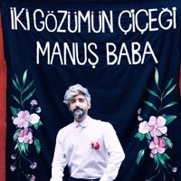 MANUŞ BABA'DAN YENİ ALBÜM: İKİ GÖZÜMÜN ÇİÇEĞİ